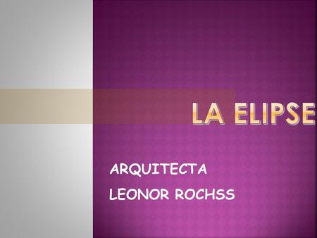 La elipse ARQUITECTA LEONOR ROCHSS.