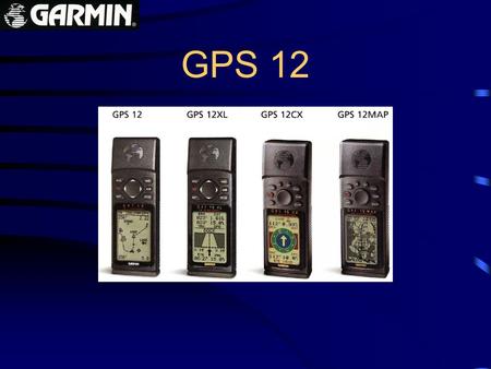 GPS 12. GPS 12 - GARMIN NAVEGACION (IR A...) ENCENDIDO Y APAGADO 3 SEGUNDOS, LUZ RETORNA UNA PAGINA ANTENA INTERNA 12 CANALES – 8 SATELITES AVANSAR PAGINA.