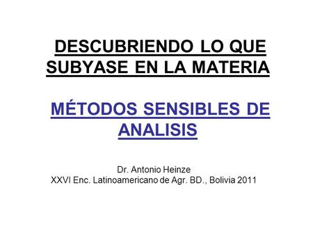 Dr. Antonio Heinze XXVI Enc. Latinoamericano de Agr. BD., Bolivia 2011
