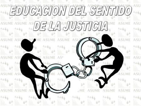 EDUCACION DEL SENTIDO DE LA JUSTICIA.