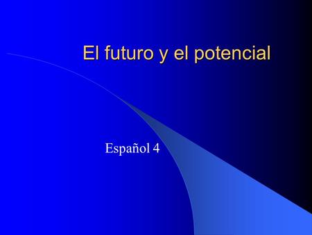 El futuro y el potencial Español 4. El futuro Keep the regular infinitive and add the future tense endings.OR Add the endings to the new stems for the.
