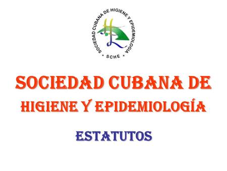 ESTATUTOS SOCIEDAD CUBANA DE HIGIENE Y EPIDEMIOLOGÍA.