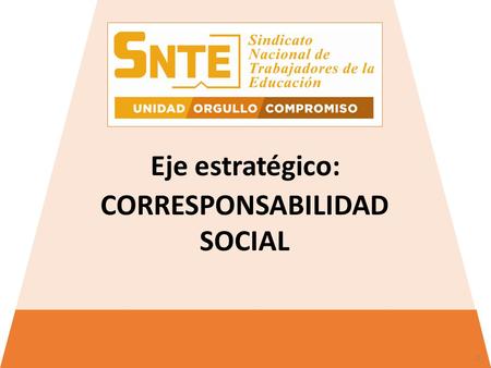 CORRESPONSABILIDAD SOCIAL Eje estratégico: 1. Convenio de Colaboración SNTE-CNDH Convenio de colaboración SNTE-CONADE Convenio de colaboración SNTE-SEDENA.