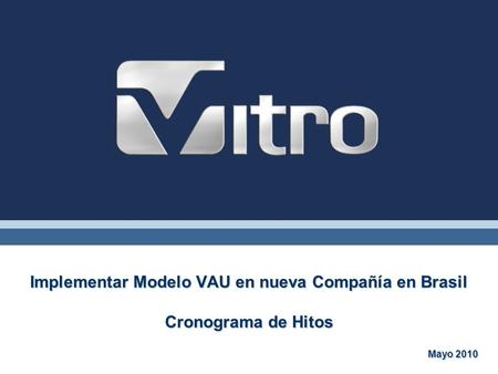 Implementar Modelo VAU en nueva Compañía en Brasil Cronograma de Hitos