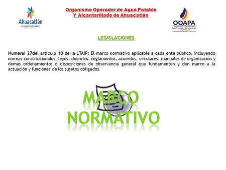 Organismo Operador de Agua Potable Y Alcantarillado de Ahuacatlán LEGISLACIONES Numeral 27del artículo 10 de la LTAIP: El marco normativo aplicable a cada.