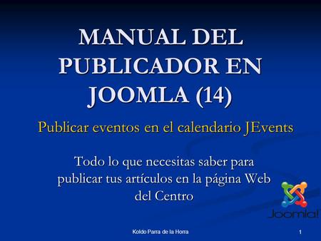 Koldo Parra de la Horra 1 MANUAL DEL PUBLICADOR EN JOOMLA (14) Todo lo que necesitas saber para publicar tus artículos en la página Web del Centro Publicar.