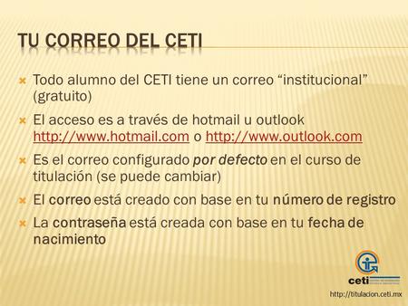  Todo alumno del CETI tiene un correo “institucional” (gratuito)  El acceso es a través de hotmail u outlook