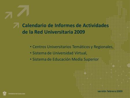 Calendario de Informes de Actividades de la Red Universitaria 2009 Centros Universitarios Temáticos y Regionales, Sistema de Universidad Virtual, Sistema.