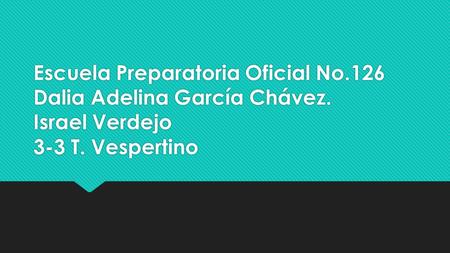 Escuela Preparatoria Oficial No. 126 Dalia Adelina García Chávez