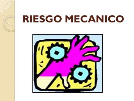 RIESGO MECANICO.