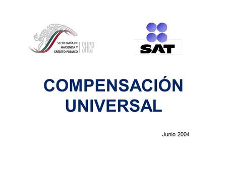 COMPENSACIÓN UNIVERSAL Junio 2004. 2 Índice   Objetivos   Aspectos legales   Impactos y riesgos   Acciones   Matriz de saldos a favor y su aplicación.