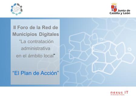II Foro de la Red de Municipios Digitales “La contratación administrativa en el ámbito local” “El Plan de Acción”