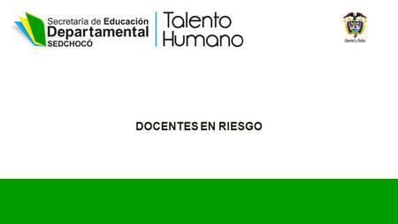 DOCENTES EN RIESGO. 2 la oficina de Talento Humano, apoya a los docentes que se encuentran en situación de riesgo en cumplimiento de sus funciones. Los.