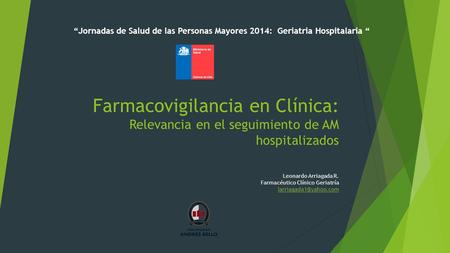 “Jornadas de Salud de las Personas Mayores 2014: Geriatria Hospitalaria “ Farmacovigilancia en Clínica: Relevancia en el seguimiento de AM hospitalizados.