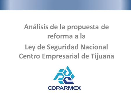 Análisis de la propuesta de reforma a la Ley de Seguridad Nacional Centro Empresarial de Tijuana.