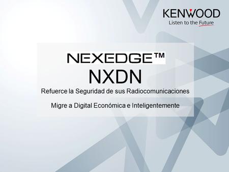 NEXEDGE Es una plataforma de radiocomunicación digital bajo el protocolo NXDN. Este protocolo fue diseñado en común acuerdo entre 11 fabricantes de equipos.
