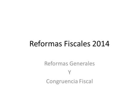 Reformas Generales Y Congruencia Fiscal