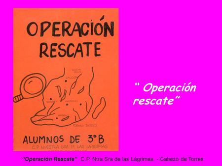 “Operación Rescate” C.P. Ntra Sra de las Lágrimas. - Cabezo de Torres “ Operación rescate”