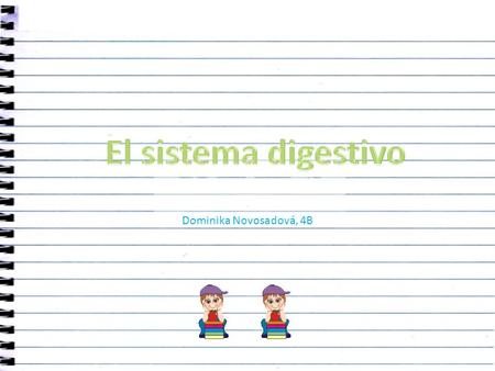 El sistema digestivo Dominika Novosadová, 4B.