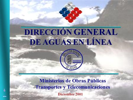 Ministerios de Obras Públicas Transportes y Telecomunicaciones Diciembre 2001 DIRECCIÓN GENERAL DE AGUAS EN LÍNEA.