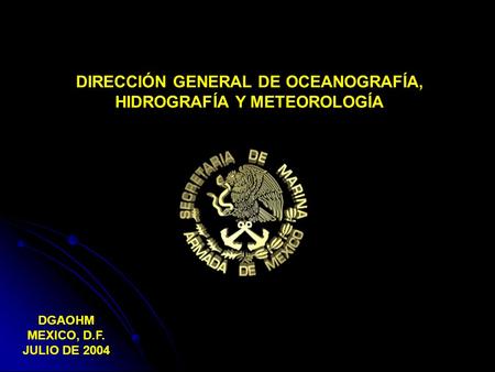 DIRECCIÓN GENERAL DE OCEANOGRAFÍA, HIDROGRAFÍA Y METEOROLOGÍA