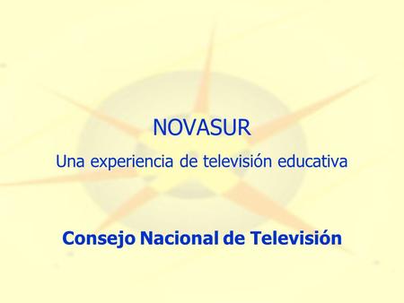 NOVASUR Una experiencia de televisión educativa Consejo Nacional de Televisión.
