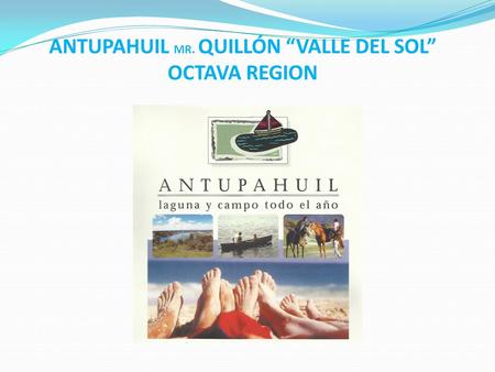 ANTUPAHUIL MR. QUILLÓN “VALLE DEL SOL” OCTAVA REGION