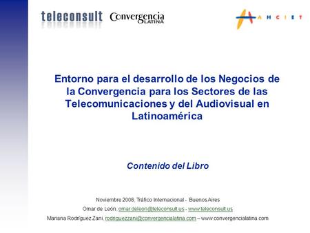 Entorno para el desarrollo de los Negocios de la Convergencia para los Sectores de las Telecomunicaciones y del Audiovisual en Latinoamérica Noviembre.
