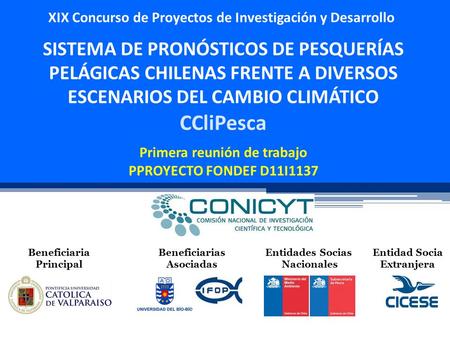 XIX Concurso de Proyectos de Investigación y Desarrollo SISTEMA DE PRONÓSTICOS DE PESQUERÍAS PELÁGICAS CHILENAS FRENTE A DIVERSOS ESCENARIOS DEL CAMBIO.