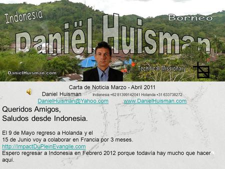 Carta de Noticia Marzo - Abril 2011 Daniel Huisman Indonesia +62 81399142041 Holanda +31 633738272