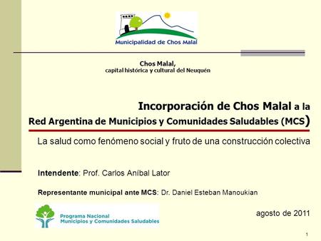 Chos Malal, capital histórica y cultural del Neuquén Incorporación de Chos Malal a la Red Argentina de Municipios y Comunidades Saludables (MCS ) La salud.