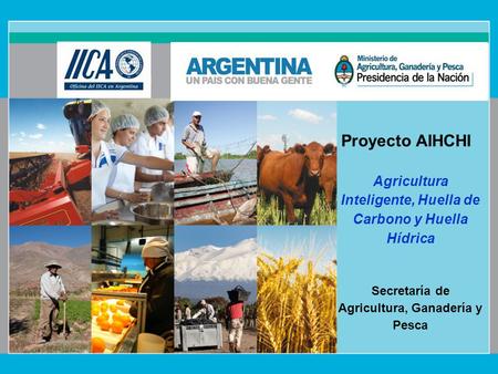 Proyecto AIHCHI Agricultura Inteligente, Huella de Carbono y Huella Hídrica Secretaría de Agricultura, Ganadería y Pesca.