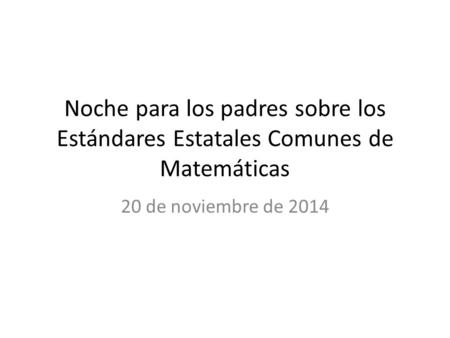 Noche para los padres sobre los Estándares Estatales Comunes de Matemáticas 20 de noviembre de 2014.