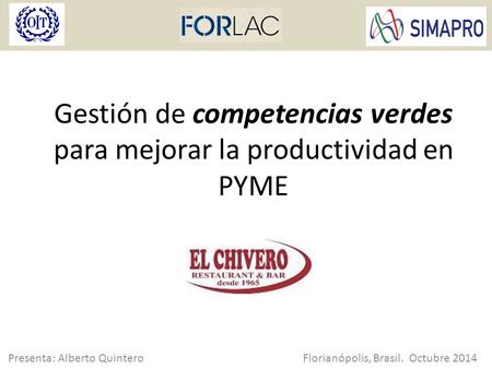 Gestión de competencias verdes para mejorar la productividad en PYME Florianópolis, Brasil. Octubre 2014Presenta: Alberto Quintero.