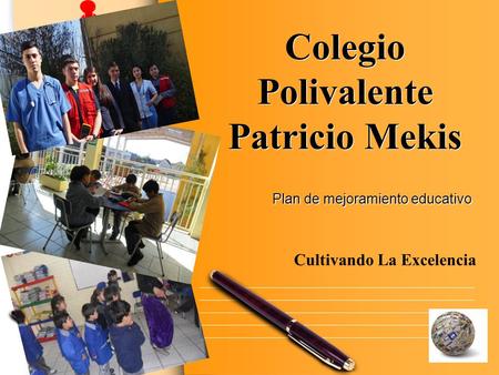 Www.themegallery.com L/O/G/O Colegio Polivalente Patricio Mekis Plan de mejoramiento educativo Cultivando La Excelencia.