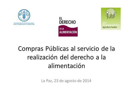 Compras Públicas al servicio de la realización del derecho a la alimentación La Paz, 23 de agosto de 2014.