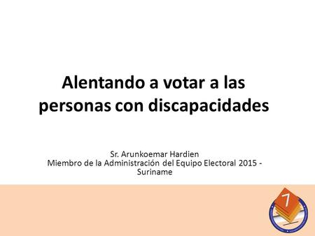 Sr. Arunkoemar Hardien Miembro de la Administración del Equipo Electoral 2015 - Suriname Alentando a votar a las personas con discapacidades.
