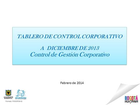 1 Febrero de 2014 TABLERO DE CONTROL CORPORATIVO A DICIEMBRE DE 2013 Control de Gestión Corporativo TABLERO DE CONTROL CORPORATIVO A DICIEMBRE DE 2013.