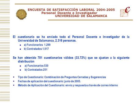 El cuestionario se ha enviado todo el Personal Docente e Investigador de la Universidad de Salamanca, 2.316 personas. a) Funcionarios 1.299 b) Contratados.