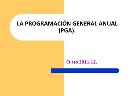LA PROGRAMACIÓN GENERAL ANUAL (PGA).