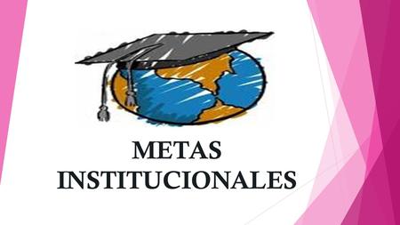 METAS INSTITUCIONALES