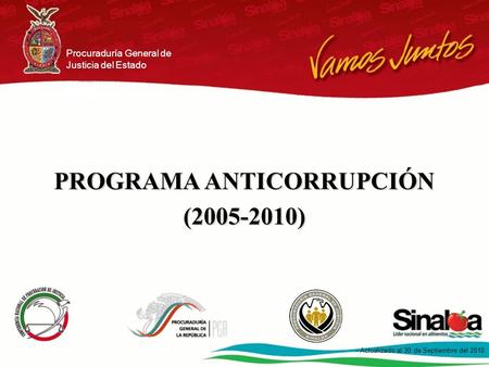 Programa Anticorrupción en Procuración de Justicia 1 - Actualizado al 30 de Septiembre de 2010. Procuraduría General de Justicia del Estado PROGRAMA ANTICORRUPCIÓN.