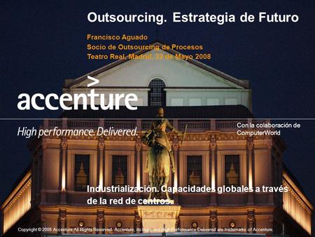 Copyright © 2008 Accenture All Rights Reserved. Accenture, its logo, and High Performance Delivered are trademarks of Accenture. Con la colaboración de.