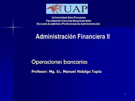 Operaciones bancarias Profesor: Mg. Ec. Manuel Hidalgo Tupia