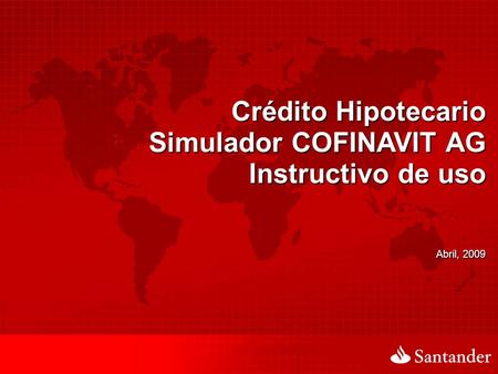 Crédito Hipotecario Simulador COFINAVIT AG Instructivo de uso Abril, 2009.