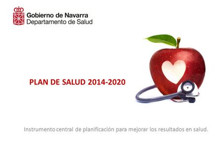PLAN DE SALUD 2014-2020 Instrumento central de planificación para mejorar los resultados en salud.
