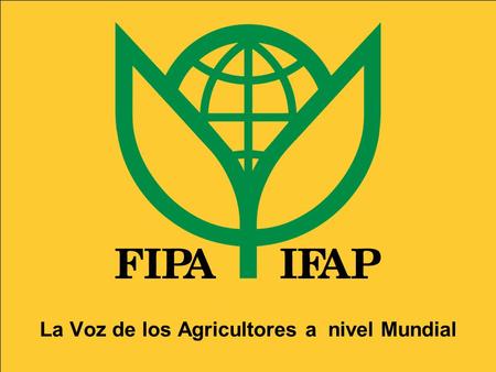 La Voz de los Agricultores a nivel Mundial. Comité de FIPA para América Latina y el Caribe Lucila Quintana Acuña Junta Nacional del Café Presidenta CONAMUCC.