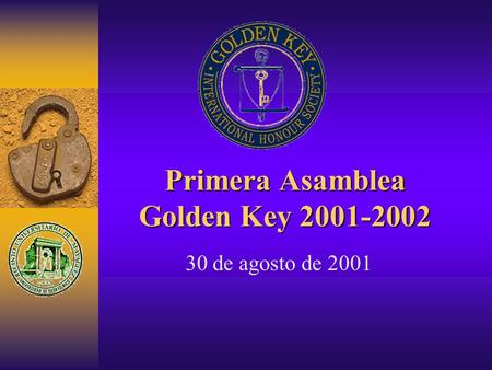 Primera Asamblea Golden Key 2001-2002 30 de agosto de 2001.