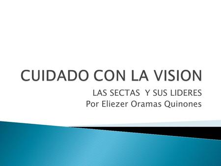 LAS SECTAS Y SUS LIDERES Por Eliezer Oramas Quinones.