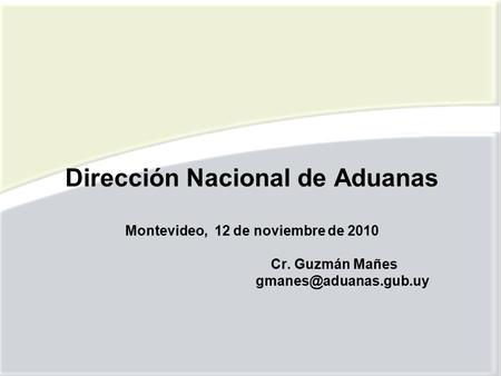 Dirección Nacional de Aduanas Montevideo, 12 de noviembre de 2010 Cr